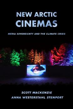 Hardcover New Arctic Cinemas: Media Sovereignty and the Climate Crisis Book