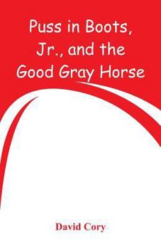 Paperback Puss in Boots, Jr., and the Good Gray Horse Book