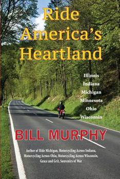 Paperback Ride America's Heartland: Illinois, Indiana, Michigan, Minnesota, Ohio, Wisconsin Book