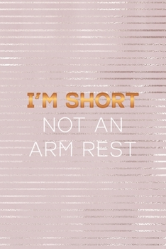 I'm Short Not An Arm Rest: Short People Notebook Journal Composition Blank Lined Diary Notepad 120 Pages Paperback Pink Strokes