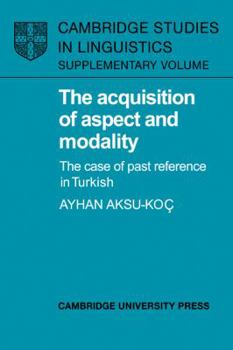 Paperback The Acquisition of Aspect and Modality: The Case of Past Reference in Turkish Book