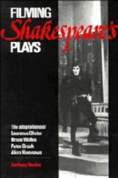 Hardcover Filming Shakespeare's Plays: The Adaptations of Laurence Olivier, Orson Welles, Peter Brook and Akira Kurosawa Book