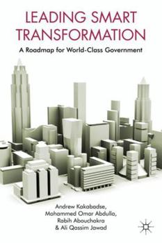 Hardcover Leading Smart Transformation: A Roadmap for World Class Government Book