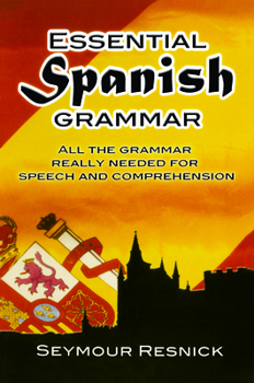 Paperback Essential Spanish Grammar: All the Grammar Really Needed for Speech and Comprehension Book