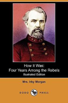 Paperback How It Was: Four Years Among the Rebels (Illustrated Edition) (Dodo Press) Book