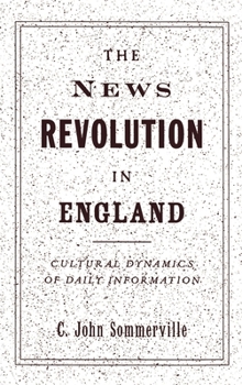 Hardcover The News Revolution in England: Cultural Dynamics of Daily Information Book