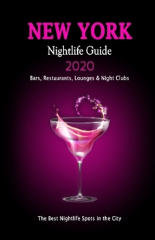 New York Nightlife Guide 2020: The Hottest Spots in New York City, NY - Where to Drink, Dance and Listen to Music - Recommended for Visitors (Nightlife Guide 2020)