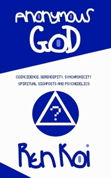 Paperback Anonymous God: Coincidence, Serendipity, Synchronicity, Spiritual Signposts and Psychedelics Book