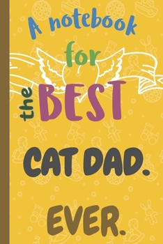 Paperback A Notebook for the Best CAT DAD Ever. Book