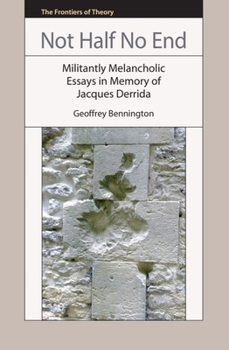Paperback Not Half No End: Militantly Melancholic Essays in Memory of Jacques Derrida Book