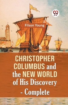 Paperback Christopher Columbus And The New World Of His Discovery - Complete Book