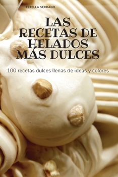 Paperback Las Recetas de Helados M?s Dulces [Spanish] Book