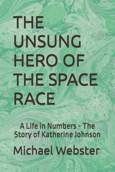 Paperback The Unsung Hero of the Space Race: A Life in Numbers - The Story of Katherine Johnson Book