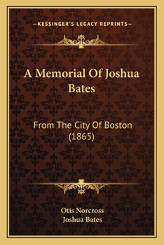 Paperback A Memorial Of Joshua Bates: From The City Of Boston (1865) Book