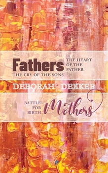 Paperback Fathers: The Heart of the Father, the Cry of the Sons Mothers: Battle for Birth Book