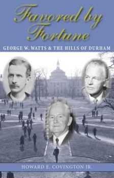 Hardcover Favored by Fortune: George W. Watts and the Hills of Durham Book