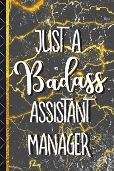Just a Badass Assistant Manager: Assistant Manager Gifts: Gold & Black Marble Paperback Lined Journal  or Notebook