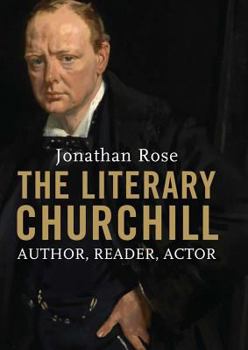 Hardcover The Literary Churchill: Author, Reader, Actor Book