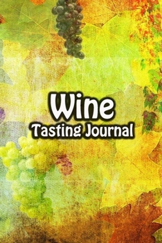 Paperback Wine Tasting Journal: Taste Log Review Notebook for Wine Lovers Diary with Tracker and Story Page - Grape Painting Cover Book