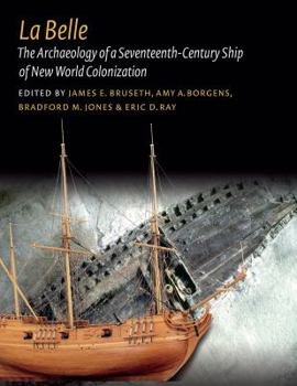 Hardcover La Belle: The Archaeology of a Seventeenth-Century Vessel of New World Colonization Book