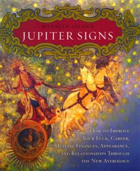 Hardcover Madalyn Aslan's Jupiter Signs: How to Improve Your Luck, Career, Health, Finance, Appearance, and Relationships Through the New Astrology Book