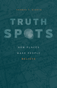 Hardcover Truth-Spots: How Places Make People Believe Book