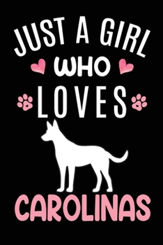 Just A Girl Who Loves Carolinas: CarolinaDog Owner Lover Gift Diary Blank Date & Blank Lined Notebook Journal 6x9 Inch 120 Pages White Paper