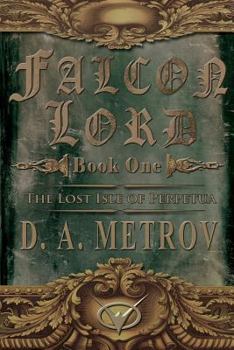 Paperback Falcon Lord: The Lost Isle of Perpetua: A Steampunk Fantasy Novel Book