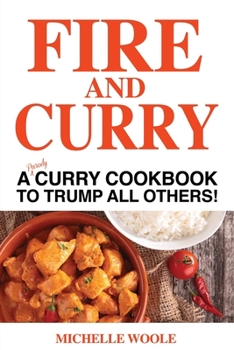 Paperback Fire & Curry: A PARODY Curry Cookbook to Trump All Others! Book