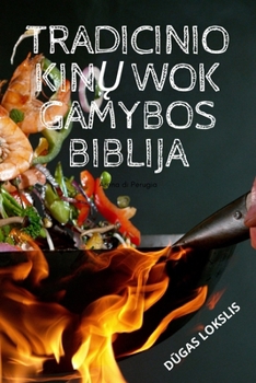 Paperback Tradicinio KinŲ Wok Gamybos Biblija [Lithuanian] Book