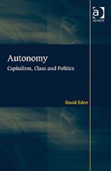 Hardcover Autonomy: Capitalism, Class and Politics Book