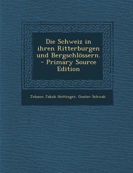 Paperback Die Schweiz in Ihren Ritterburgen Und Bergschl?ssern. [German] Book