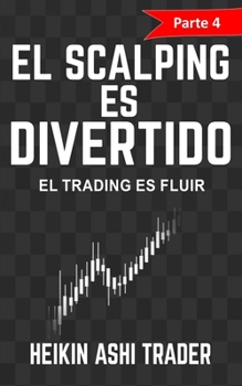 Paperback ¡El Scalping es Divertido! Parte 4: El Trading es Fluir [Spanish] Book