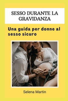 Sesso Durante La Gravidanza: Una guida per donne al sesso sicuro
