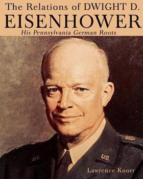 Paperback The Relations of Dwight D Eisenhower: His Pennsylvania German Roots Book