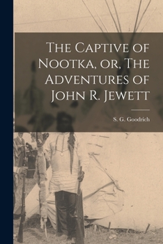 Paperback The Captive of Nootka, or, The Adventures of John R. Jewett [microform] Book