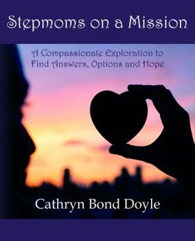 Paperback Stepmoms on a Mission: A Compassionate Exploration to Find Answers, Options and Hope Book