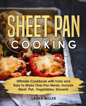 Paperback Sheet Pan Cooking: Ultimate Cookbook with Tasty and Easy to Make One-Pan Meals, Include Meat, Fish, Vegetables, Desserts Book