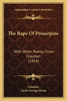 Paperback The Rape Of Proserpine: With Other Poems, From Claudian (1814) Book