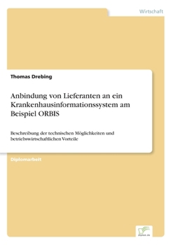 Paperback Anbindung von Lieferanten an ein Krankenhausinformationssystem am Beispiel ORBIS: Beschreibung der technischen Möglichkeiten und betriebswirtschaftlic [German] Book