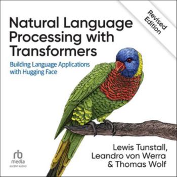 Audio CD Natural Language Processing with Transformers, Revised Edition: Building Language Applications with Hugging Face Book