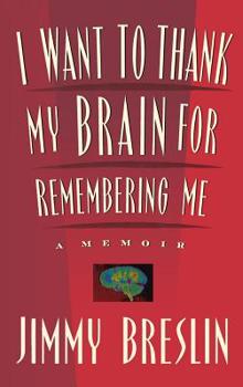 Hardcover I Want to Thank My Brain for Remembering Me: A Memoir Book