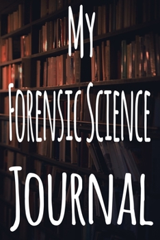 Paperback My Forensic Science Journal: The perfect gift for the student in your life - unique record keeper! Book