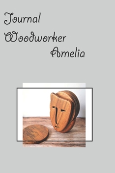 Journal  woodworker  Amelia: A Wood Working Planner  and   Idea to make  in  your   Notebook With Pages To List Materials with  Sketch Design Details