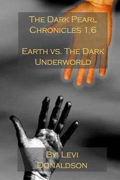 Paperback The Dark Pearl Chronicles 1.6: Earth vs. The Dark Underworld Book