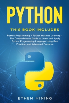 Paperback Python: This book includes: Python Programming + Python Machine Learning. The Comprehensive Guide to Learn and Apply Python Pr Book