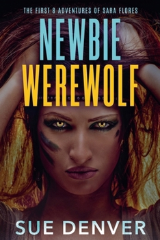 Paperback Newbie Werewolf: The First 8 Adventures of Sara Flores Book