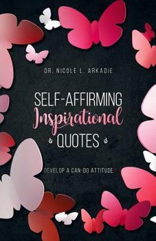 Paperback Self-Affirming Inspirational Quotes: : Develop A Can-Do Attitude Book