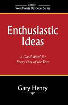 Paperback Enthusiastic Ideas: A Good Word for Each Day of the Year Book