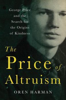 Hardcover The Price of Altruism: George Price and the Search for the Origins of Kindness Book